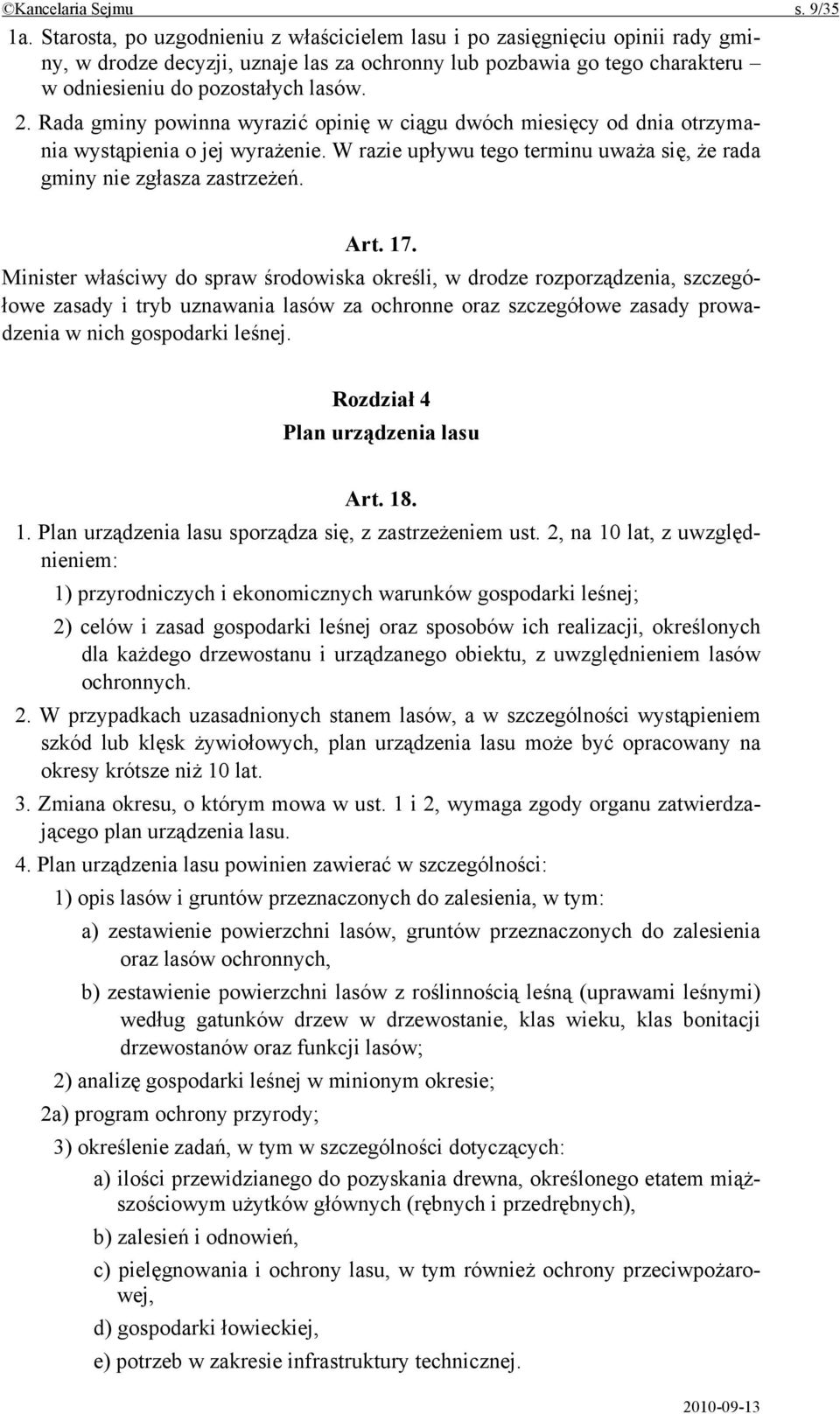 Rada gminy powinna wyrazić opinię w ciągu dwóch miesięcy od dnia otrzymania wystąpienia o jej wyrażenie. W razie upływu tego terminu uważa się, że rada gminy nie zgłasza zastrzeżeń. Art. 17.