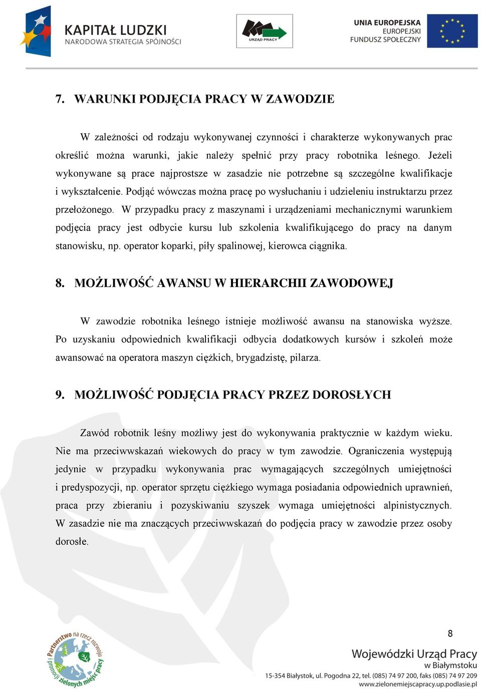 W przypadku pracy z maszynami i urządzeniami mechanicznymi warunkiem podjęcia pracy jest odbycie kursu lub szkolenia kwalifikującego do pracy na danym stanowisku, np.