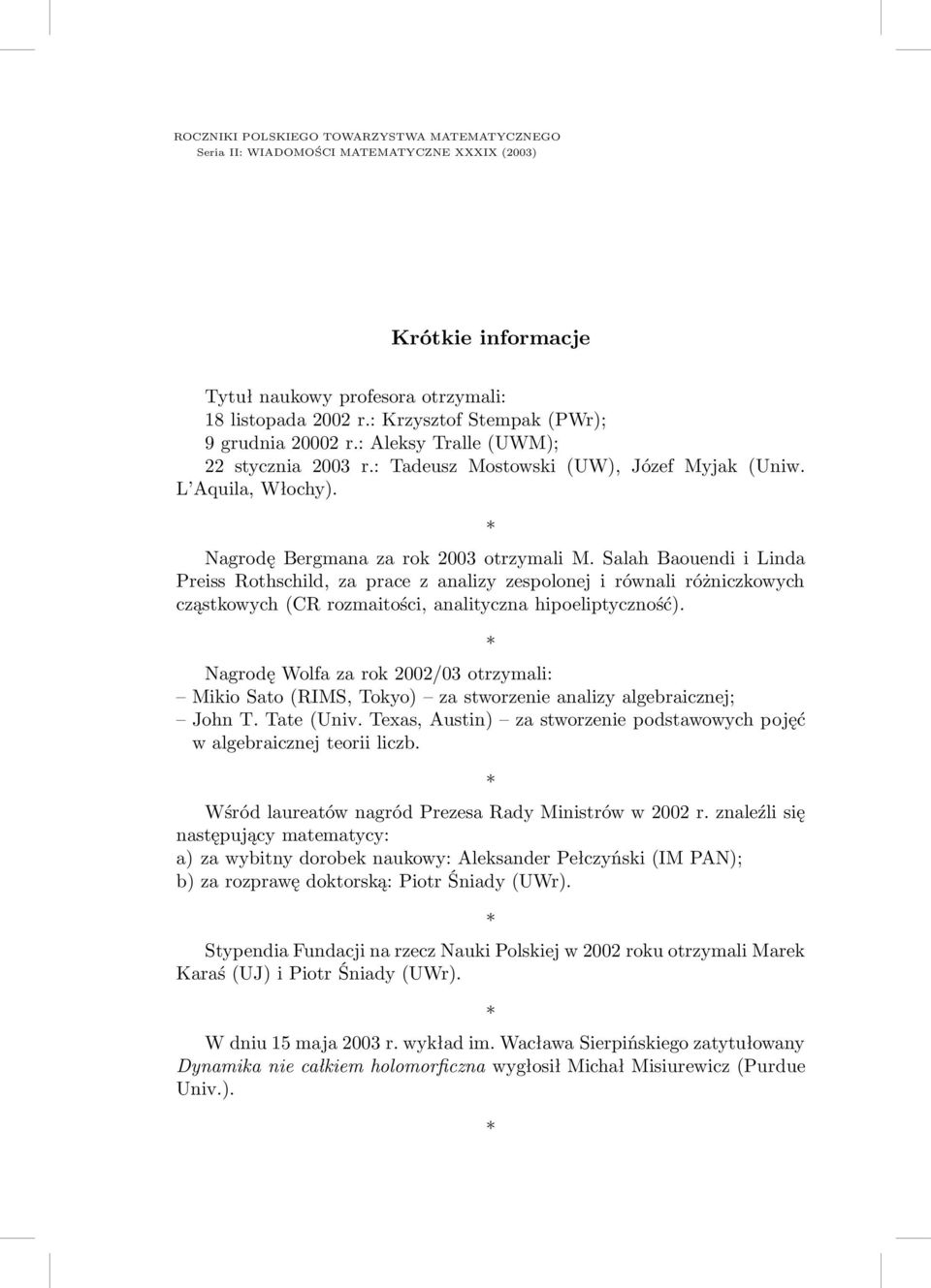 Salah Baouendi i Linda Preiss Rothschild, za prace z analizy zespolonej i równali różniczkowych cząstkowych(cr rozmaitości, analityczna hipoeliptyczność).