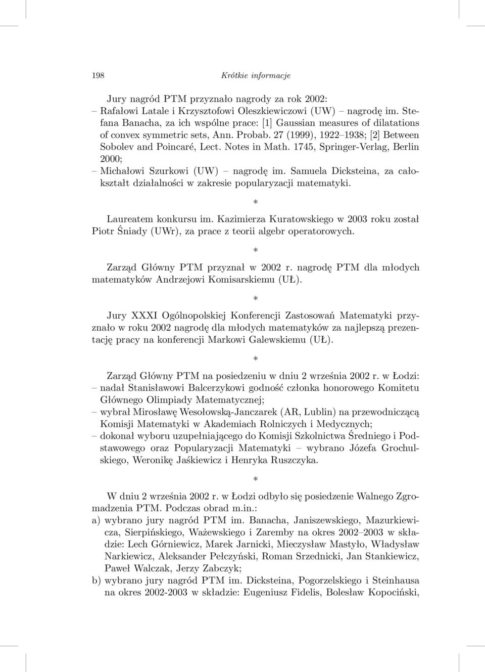 1745, Springer-Verlag, Berlin 2000; Michałowi Szurkowi(UW) nagrodę im. Samuela Dicksteina, za całokształt działalności w zakresie popularyzacji matematyki. Laureatem konkursu im.