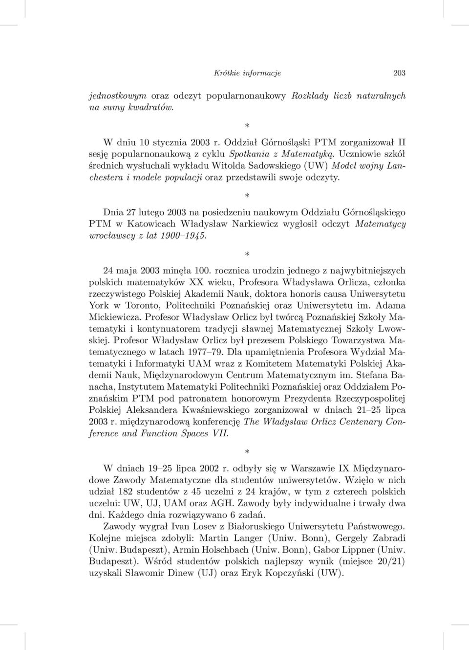 Uczniowie szkół średnich wysłuchali wykładu Witolda Sadowskiego(UW) Model wojny Lanchestera i modele populacji oraz przedstawili swoje odczyty.
