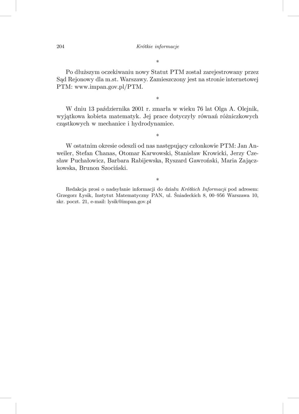 W ostatnim okresie odeszli od nas następujący członkowie PTM: Jan Anweiler, Stefan Chanas, Otomar Karwowski, Stanisław Krowicki, Jerzy Czesław Puchałowicz, Barbara Rabijewska, Ryszard Gawroński,