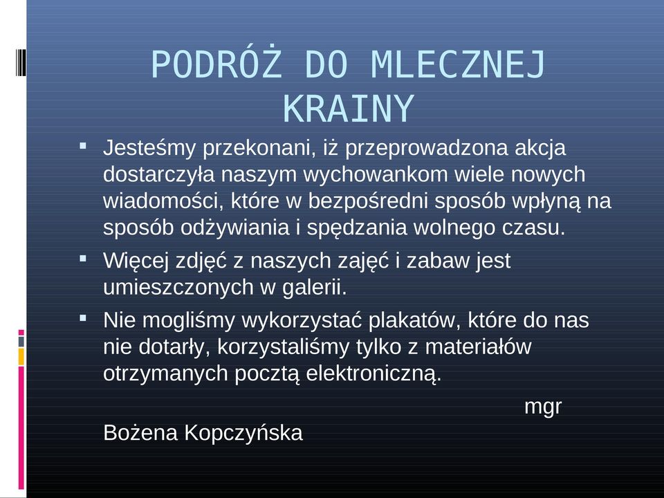 Więcej zdjęć z naszych zajęć i zabaw jest umieszczonych w galerii.