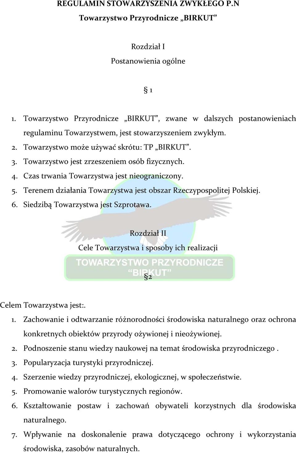 Towarzystwo jest zrzeszeniem osób fizycznych. 4. Czas trwania Towarzystwa jest nieograniczony. 5. Terenem działania Towarzystwa jest obszar Rzeczypospolitej Polskiej. 6.