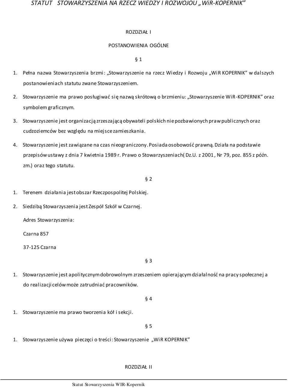 Stowarzyszenie ma prawo posługiwać się nazwą skrótową o brzmieniu: Stowarzyszenie WiR-KOPERNIK oraz symbolem graficznym. 3.