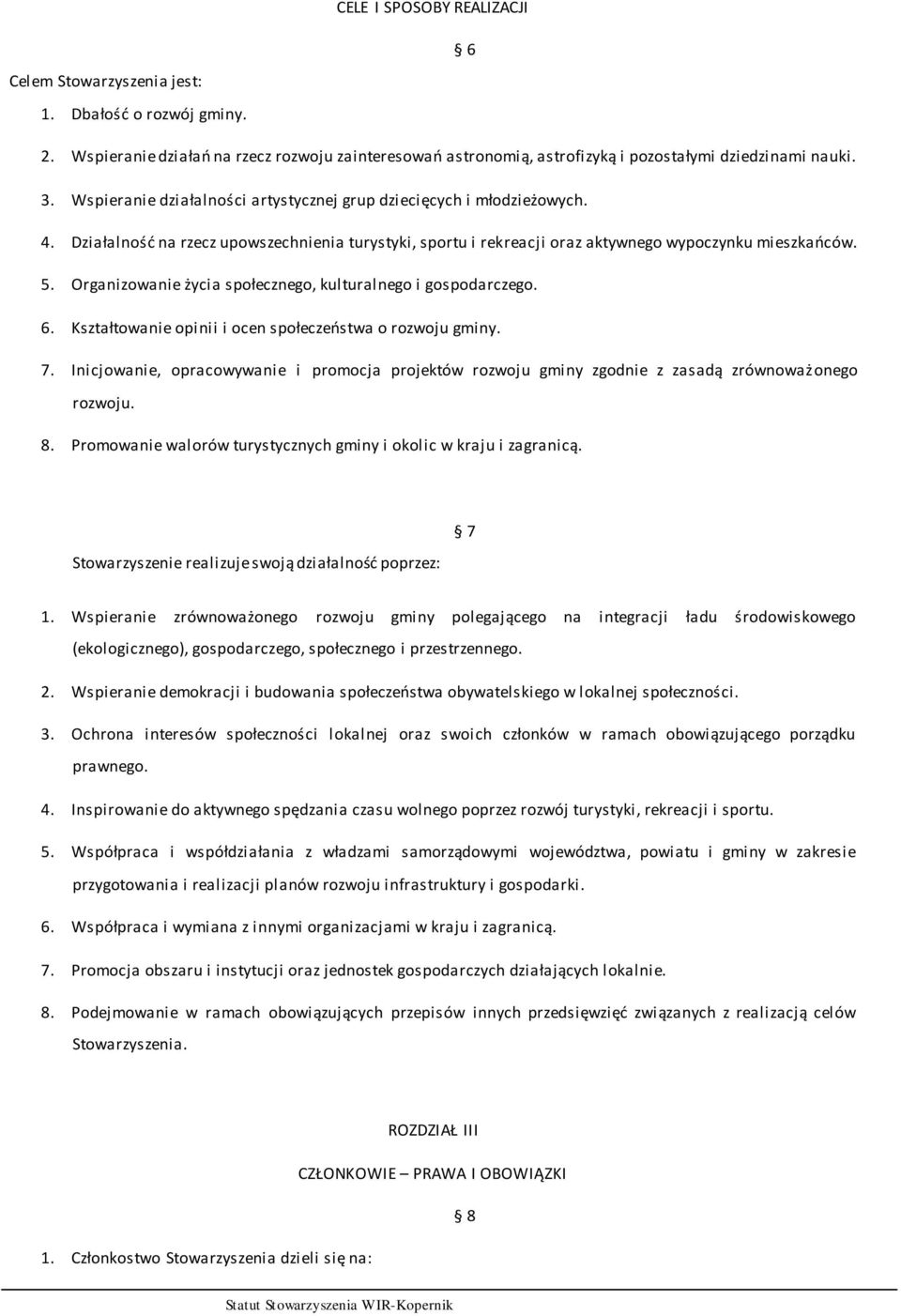 Organizowanie życia społecznego, kulturalnego i gospodarczego. 6. Kształtowanie opinii i ocen społeczeństwa o rozwoju gminy. 7.