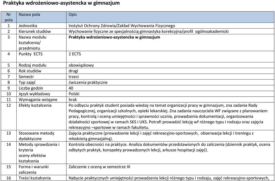 Semestr trzeci 8 Typ zajęć ćwiczenia praktyczne 9 Liczba godzin 40 10 Język wykładowy Polski 11 Wymagania wstępne brak 12 Efekty kształcenia Po odbyciu praktyk student posiada wiedzę na temat