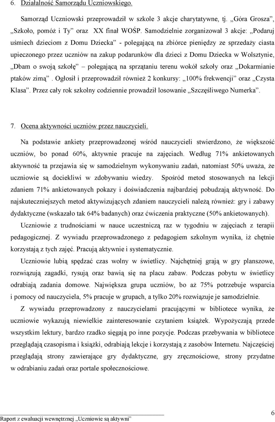 Dziecka w Wolsztynie, Dbam o swoją szkołę polegającą na sprzątaniu terenu wokół szkoły oraz Dokarmianie ptaków zimą. Ogłosił i przeprowadził również 2 konkursy: 100% frekwencji oraz Czysta Klasa.