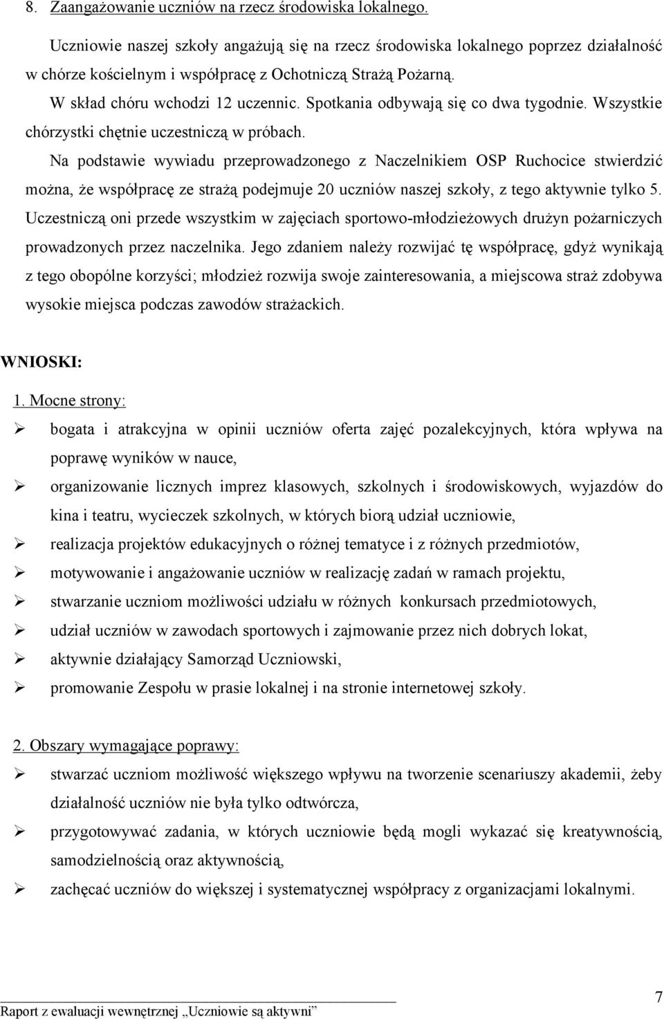 Spotkania odbywają się co dwa tygodnie. Wszystkie chórzystki chętnie uczestniczą w próbach.