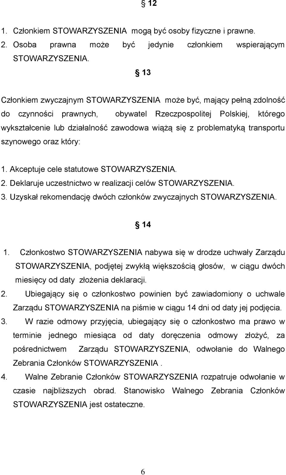 wykształcenie lub działalność zawodowa wiążą się z problematyką transportu szynowego oraz który: 1. Akceptuje cele statutowe 2. Deklaruje uczestnictwo w realizacji celów 3.