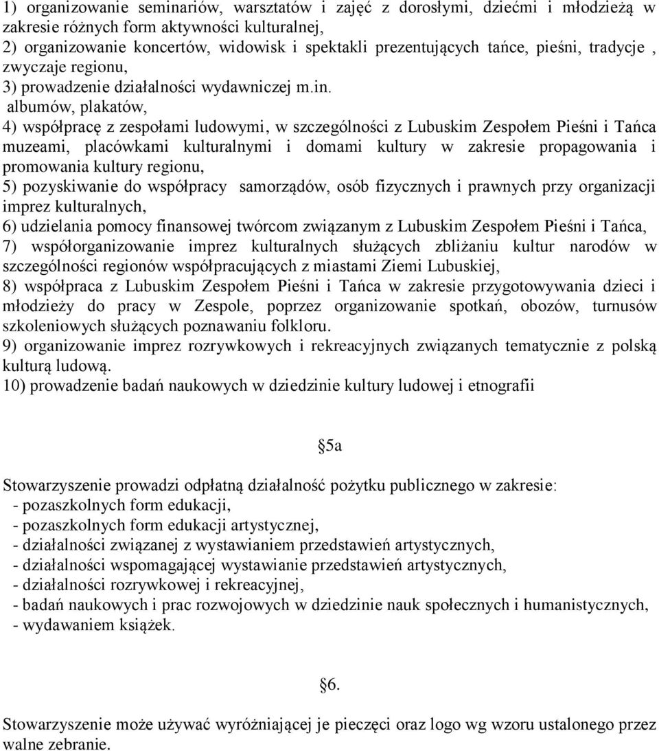 albumów, plakatów, 4) współpracę z zespołami ludowymi, w szczególności z Lubuskim Zespołem Pieśni i Tańca muzeami, placówkami kulturalnymi i domami kultury w zakresie propagowania i promowania