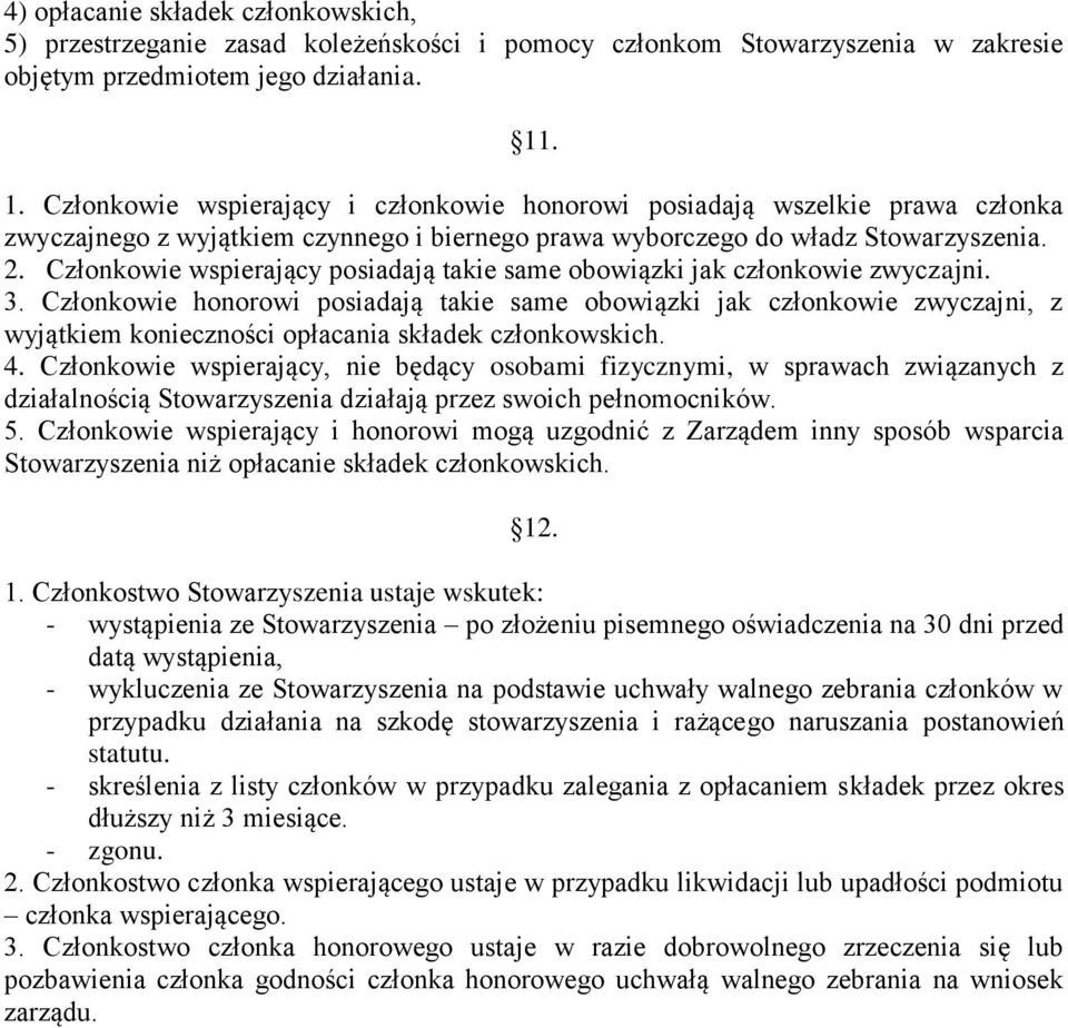 Członkowie wspierający posiadają takie same obowiązki jak członkowie zwyczajni. 3.