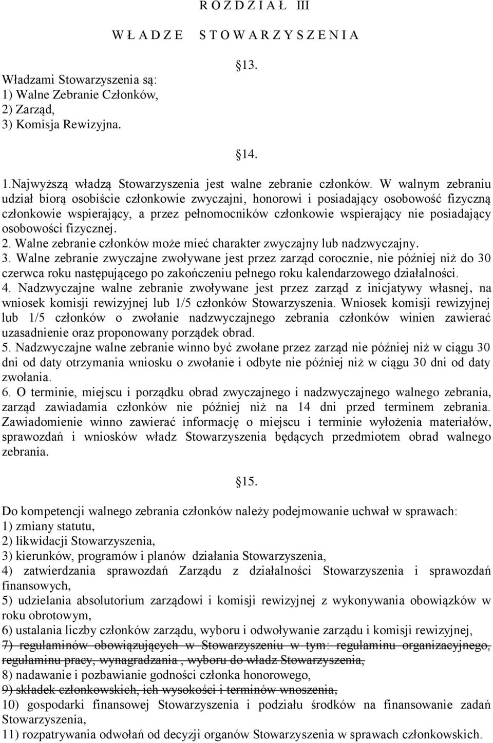 osobowości fizycznej. 2. Walne zebranie członków może mieć charakter zwyczajny lub nadzwyczajny. 3.