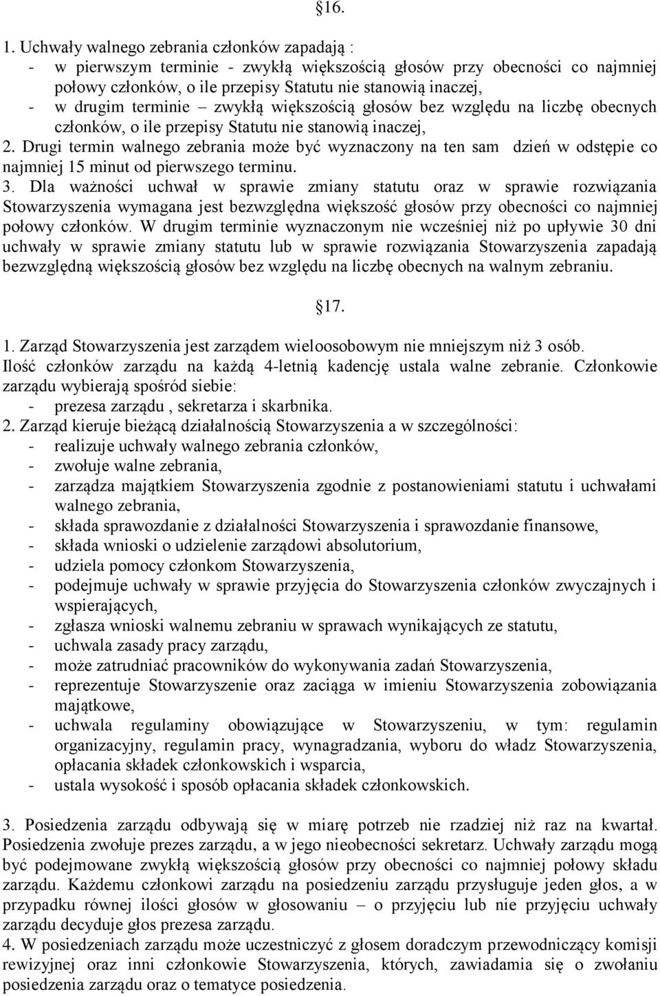 terminie zwykłą większością głosów bez względu na liczbę obecnych członków, o ile przepisy Statutu nie stanowią inaczej, 2.