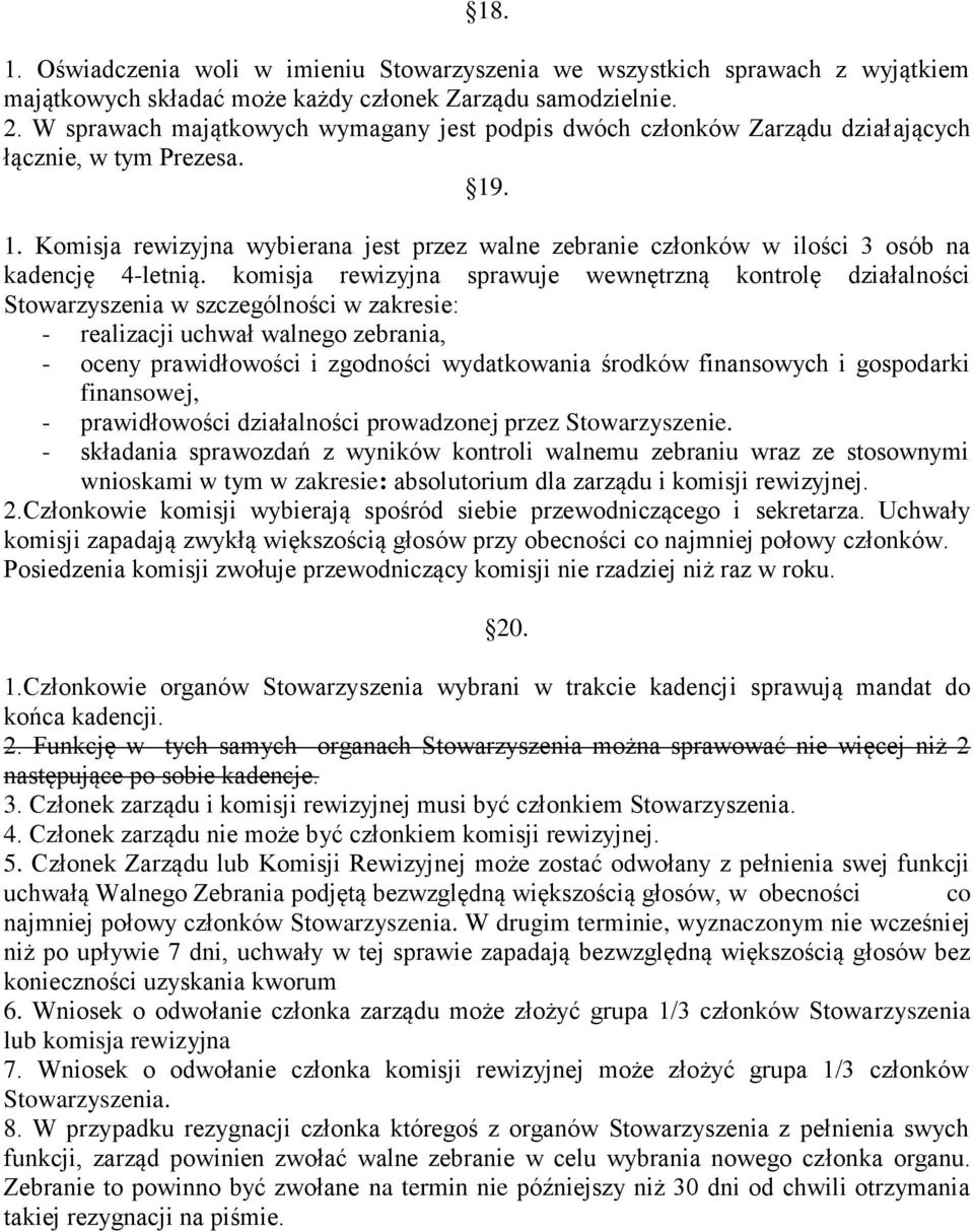 . 1. Komisja rewizyjna wybierana jest przez walne zebranie członków w ilości 3 osób na kadencję 4-letnią.