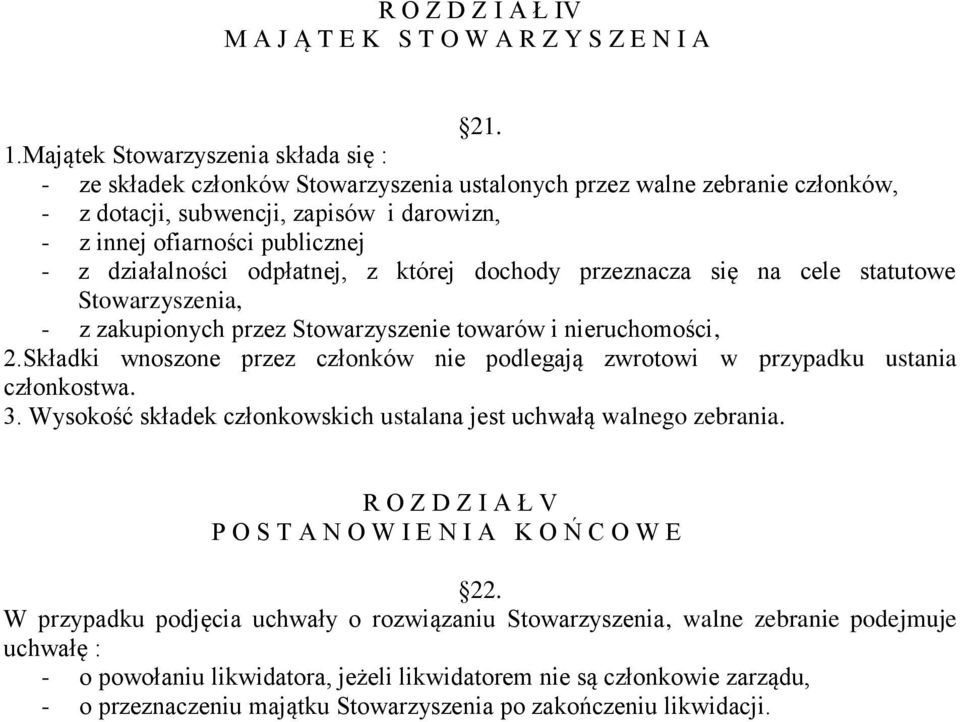 działalności odpłatnej, z której dochody przeznacza się na cele statutowe Stowarzyszenia, - z zakupionych przez Stowarzyszenie towarów i nieruchomości, 2.