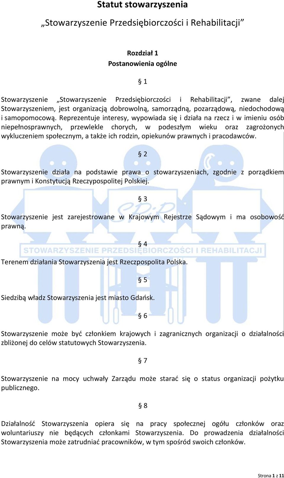 Reprezentuje interesy, wypowiada się i działa na rzecz i w imieniu osób niepełnosprawnych, przewlekle chorych, w podeszłym wieku oraz zagrożonych wykluczeniem społecznym, a także ich rodzin,