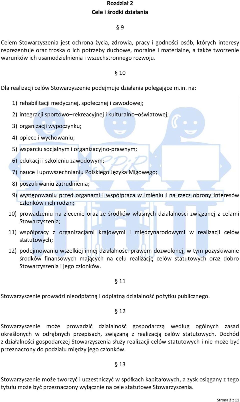 na: 1) rehabilitacji medycznej, społecznej i zawodowej; 2) integracji sportowo rekreacyjnej i kulturalno oświatowej; 3) organizacji wypoczynku; 4) opiece i wychowaniu; 5) wsparciu socjalnym i