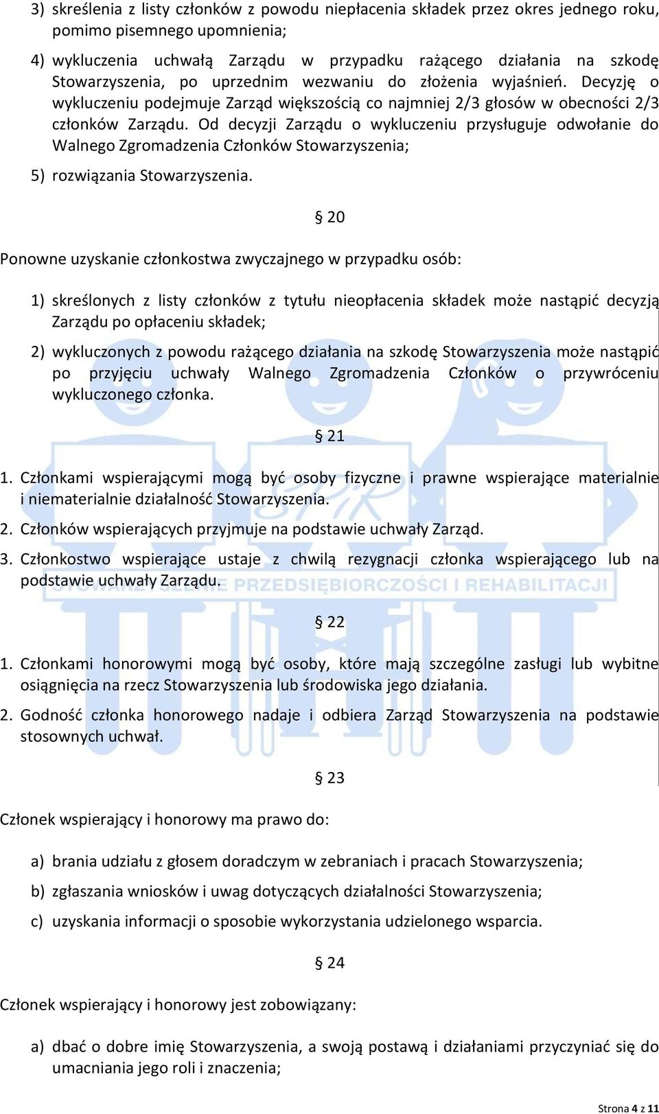 Od decyzji Zarządu o wykluczeniu przysługuje odwołanie do Walnego Zgromadzenia Członków Stowarzyszenia; 5) rozwiązania Stowarzyszenia.