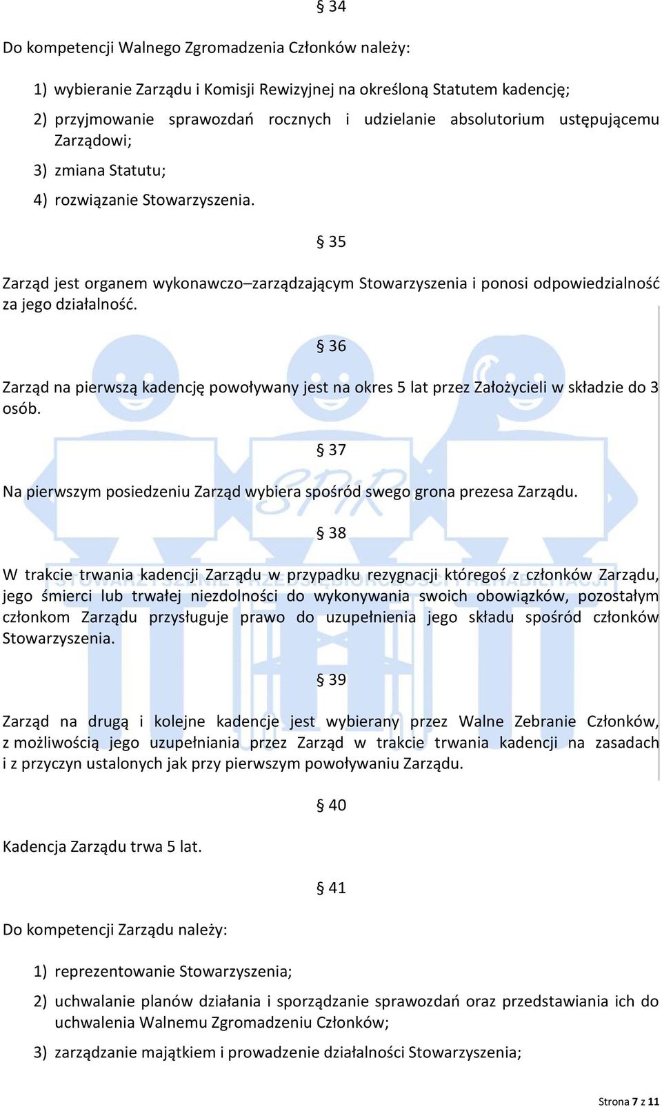 36 Zarząd na pierwszą kadencję powoływany jest na okres 5 lat przez Założycieli w składzie do 3 osób. 37 Na pierwszym posiedzeniu Zarząd wybiera spośród swego grona prezesa Zarządu.