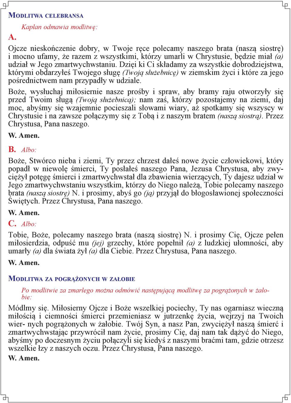 Dzięi ki Ci składamy za wszystkie dobrodziejstwa, którymi obdarzyłeś Twojego sługę (Twoją służebnicę) w ziemskim życi i które za jego pośrednictwem nam przypadły w udziale.