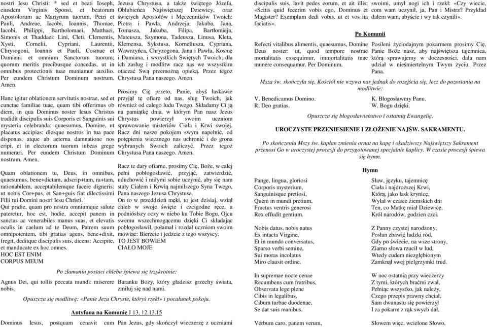 concedas, ut in omnibus protectionis tuae muniamur auxilio. Per eundem Christum Dominum nostrum.