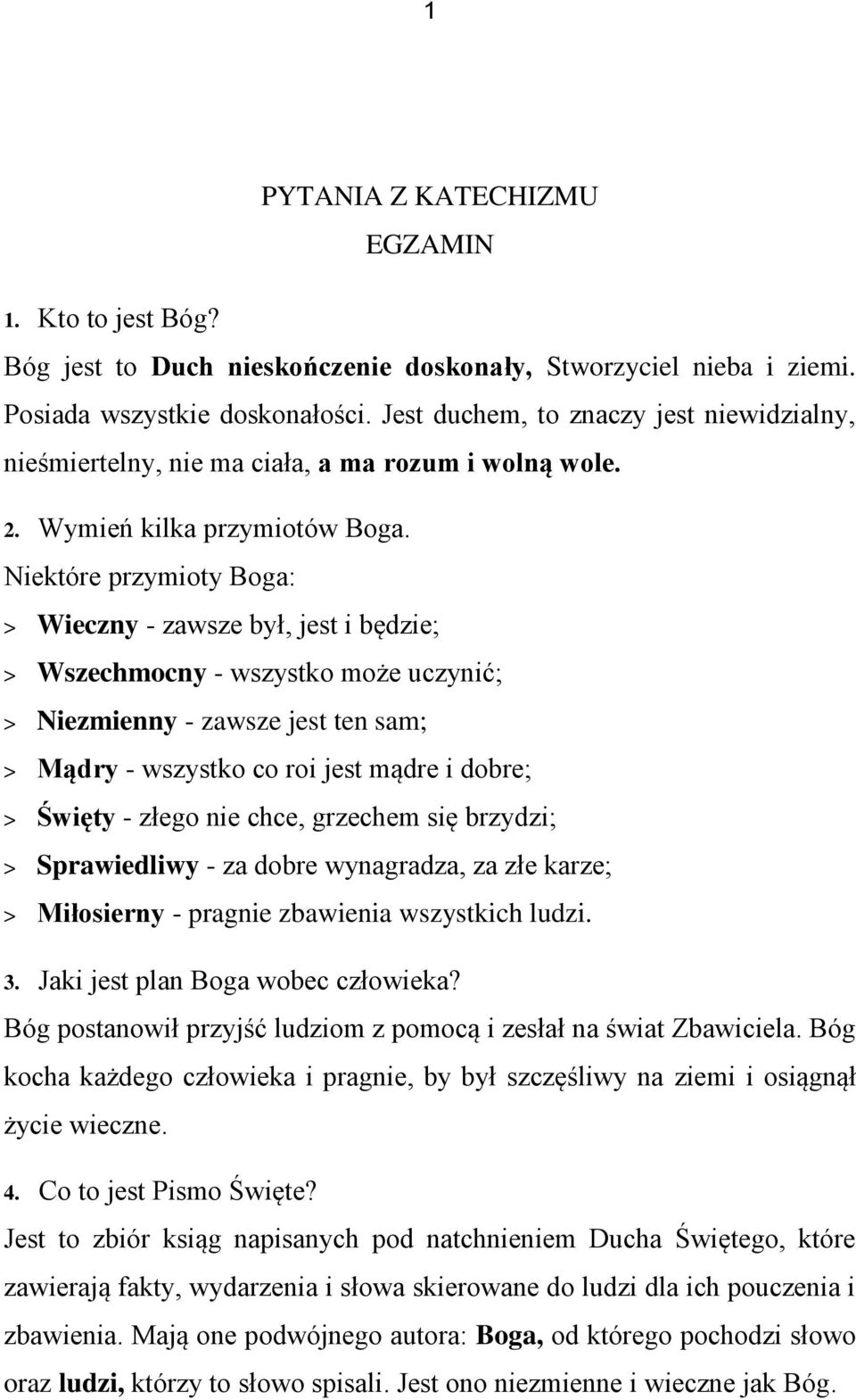 Niektóre przymioty Boga: > Wieczny - zawsze był, jest i będzie; > Wszechmocny - wszystko może uczynić; > Niezmienny - zawsze jest ten sam; > Mądry - wszystko co roi jest mądre i dobre; > Święty -