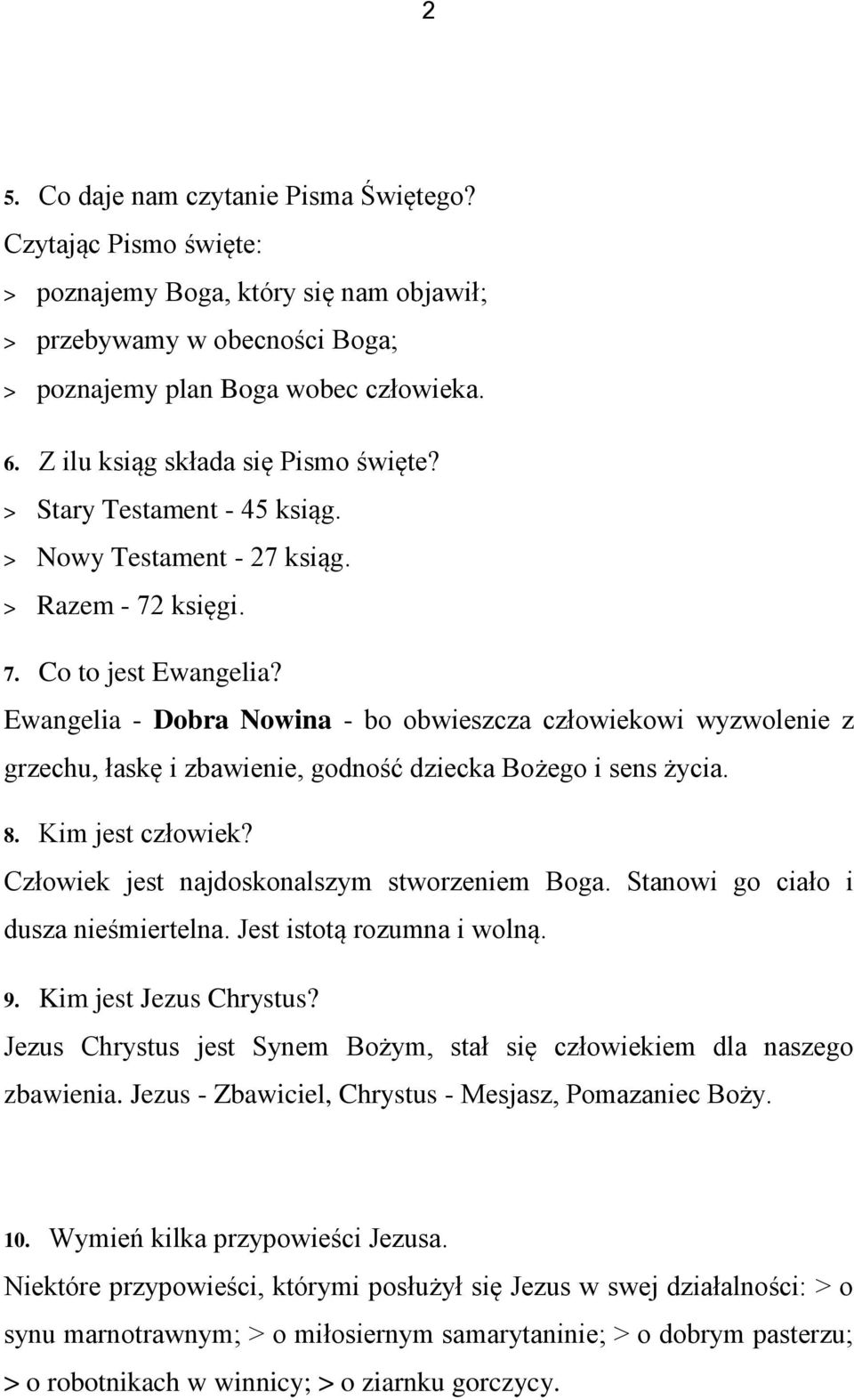 Ewangelia - Dobra Nowina - bo obwieszcza człowiekowi wyzwolenie z grzechu, łaskę i zbawienie, godność dziecka Bożego i sens życia. 8. Kim jest człowiek? Człowiek jest najdoskonalszym stworzeniem Boga.