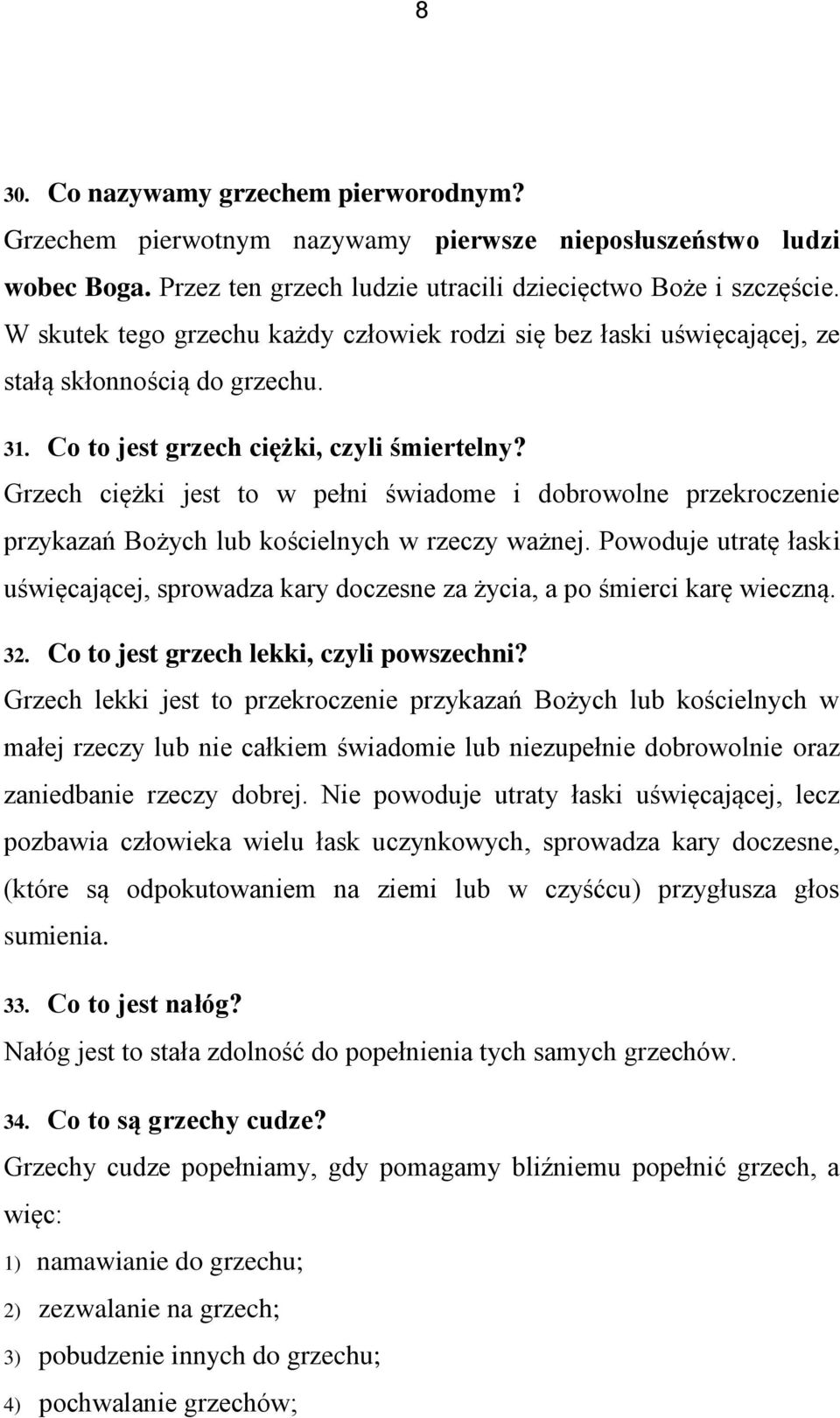 Grzech ciężki jest to w pełni świadome i dobrowolne przekroczenie przykazań Bożych lub kościelnych w rzeczy ważnej.