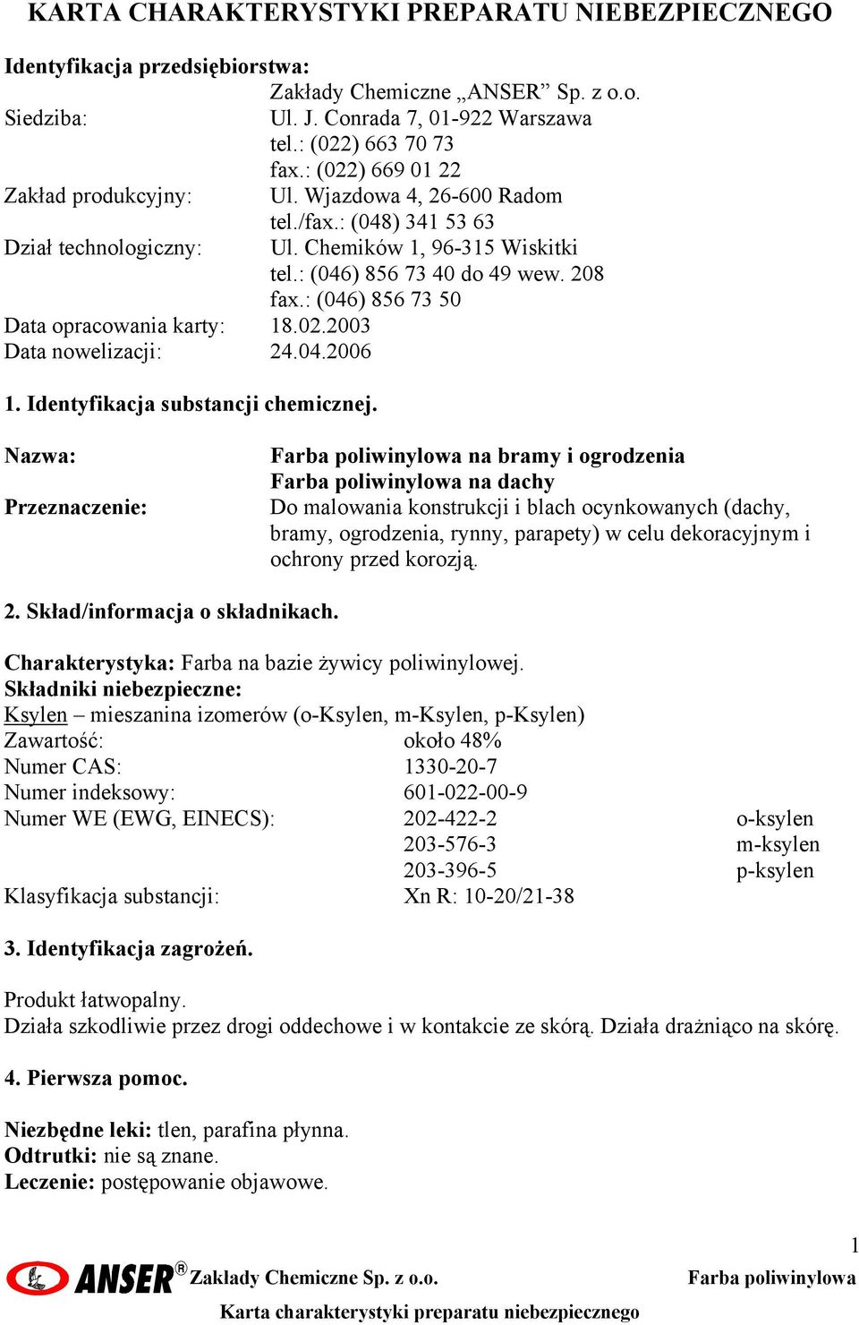 : (046) 856 73 50 Data opracowania karty: 18.02.2003 Data nowelizacji: 24.04.2006 1. Identyfikacja substancji chemicznej.