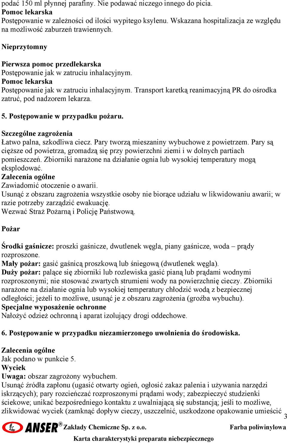 Postępowanie w przypadku pożaru. Szczególne zagrożenia Łatwo palna, szkodliwa ciecz. Pary tworzą mieszaniny wybuchowe z powietrzem.