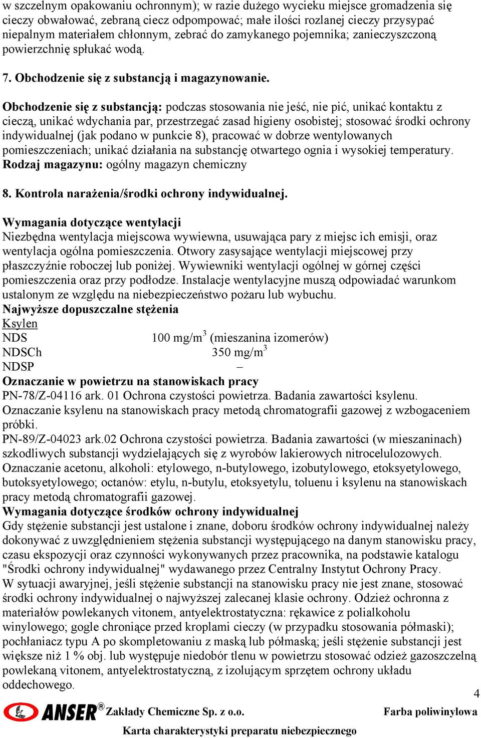 Obchodzenie się z substancją: podczas stosowania nie jeść, nie pić, unikać kontaktu z cieczą, unikać wdychania par, przestrzegać zasad higieny osobistej; stosować środki ochrony indywidualnej (jak