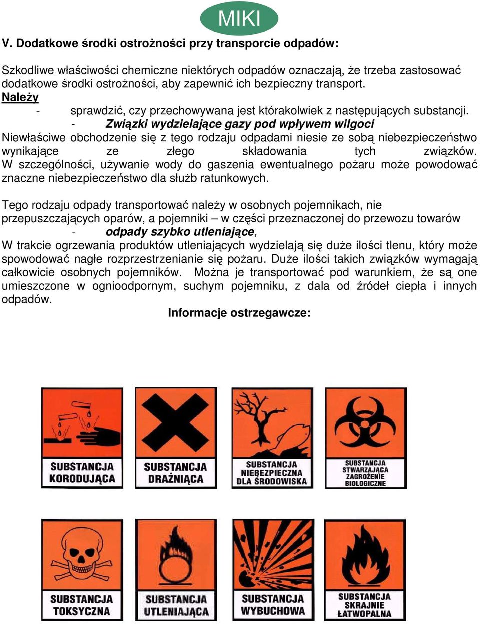 - Związki wydzielające gazy pod wpływem wilgoci Niewłaściwe obchodzenie się z tego rodzaju odpadami niesie ze sobą niebezpieczeństwo wynikające ze złego składowania tych związków.
