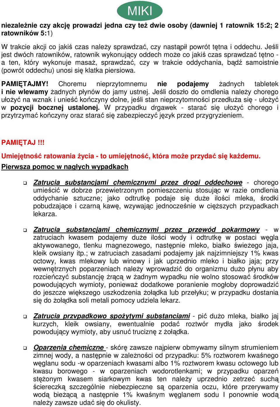 się klatka piersiowa. PAMIĘTAJMY! Choremu nieprzytomnemu nie podajemy Ŝadnych tabletek i nie wlewamy Ŝadnych płynów do jamy ustnej.