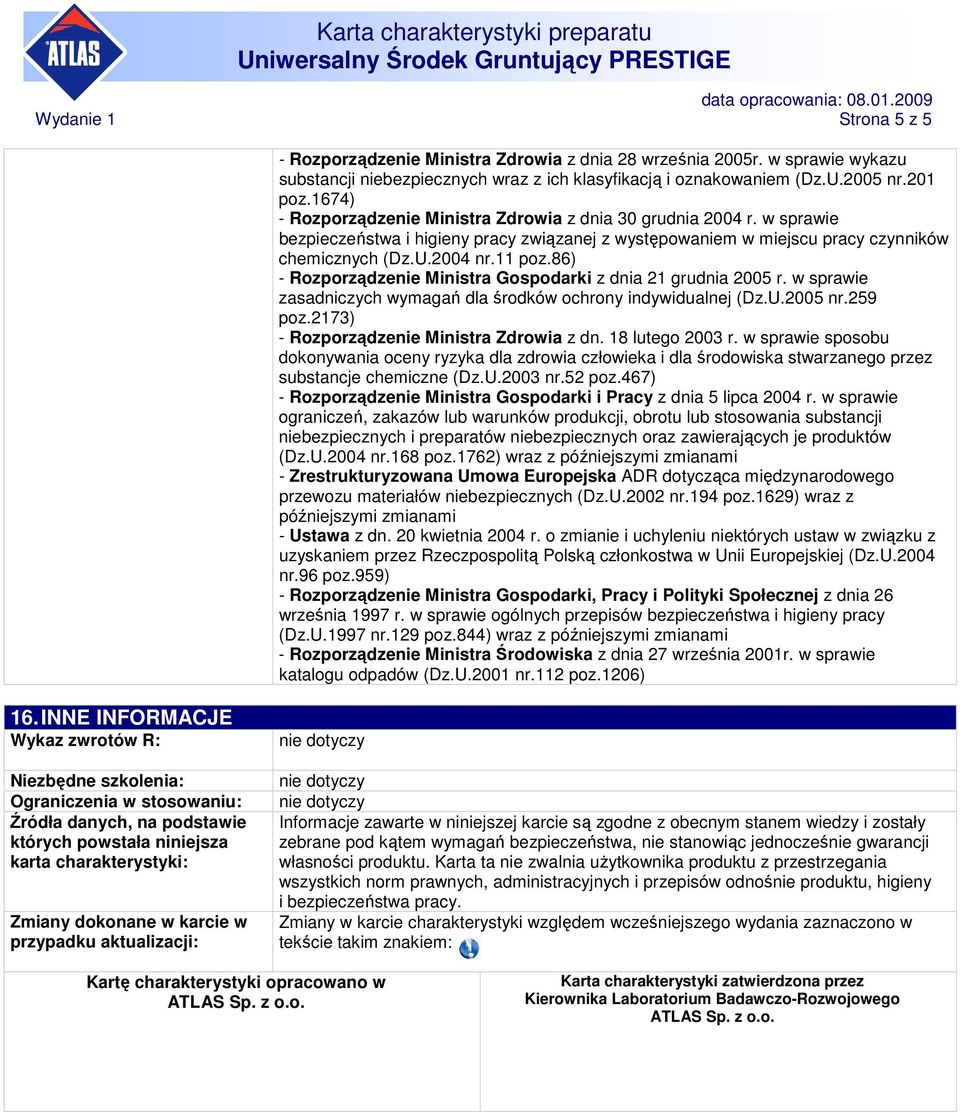 86) - Rozporządzenie Ministra Gospodarki z dnia 21 grudnia 2005 r. w sprawie zasadniczych wymagań dla środków ochrony indywidualnej (Dz.U.2005 nr.259 poz.2173) - Rozporządzenie Ministra Zdrowia z dn.