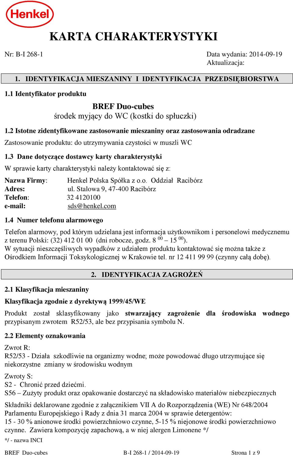 2 Istotne zidentyfikowane zastosowanie mieszaniny oraz zastosowania odradzane Zastosowanie produktu: do utrzymywania czystości w muszli WC 1.