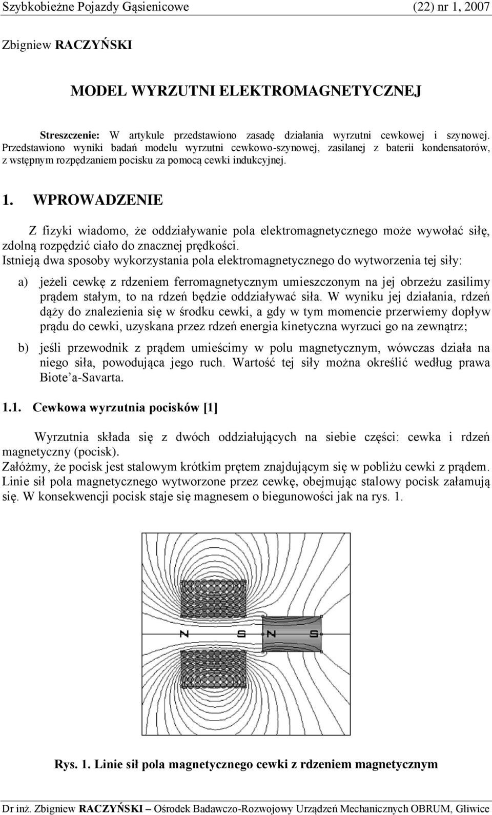 WPROWADZENIE Z fizyki wiadomo, że oddziaływanie pola elektromagnetycznego może wywołać iłę, zdolną rozpędzić ciało do znacznej prędkości.