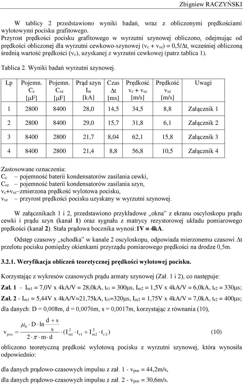 (vc), uzykanej z wyrzutni cewkowej (patrz tablica 1). Tablica 2. Wyniki badań wyrzutni zynowej. Lp Pojemn. Cc [F] Pojemn.