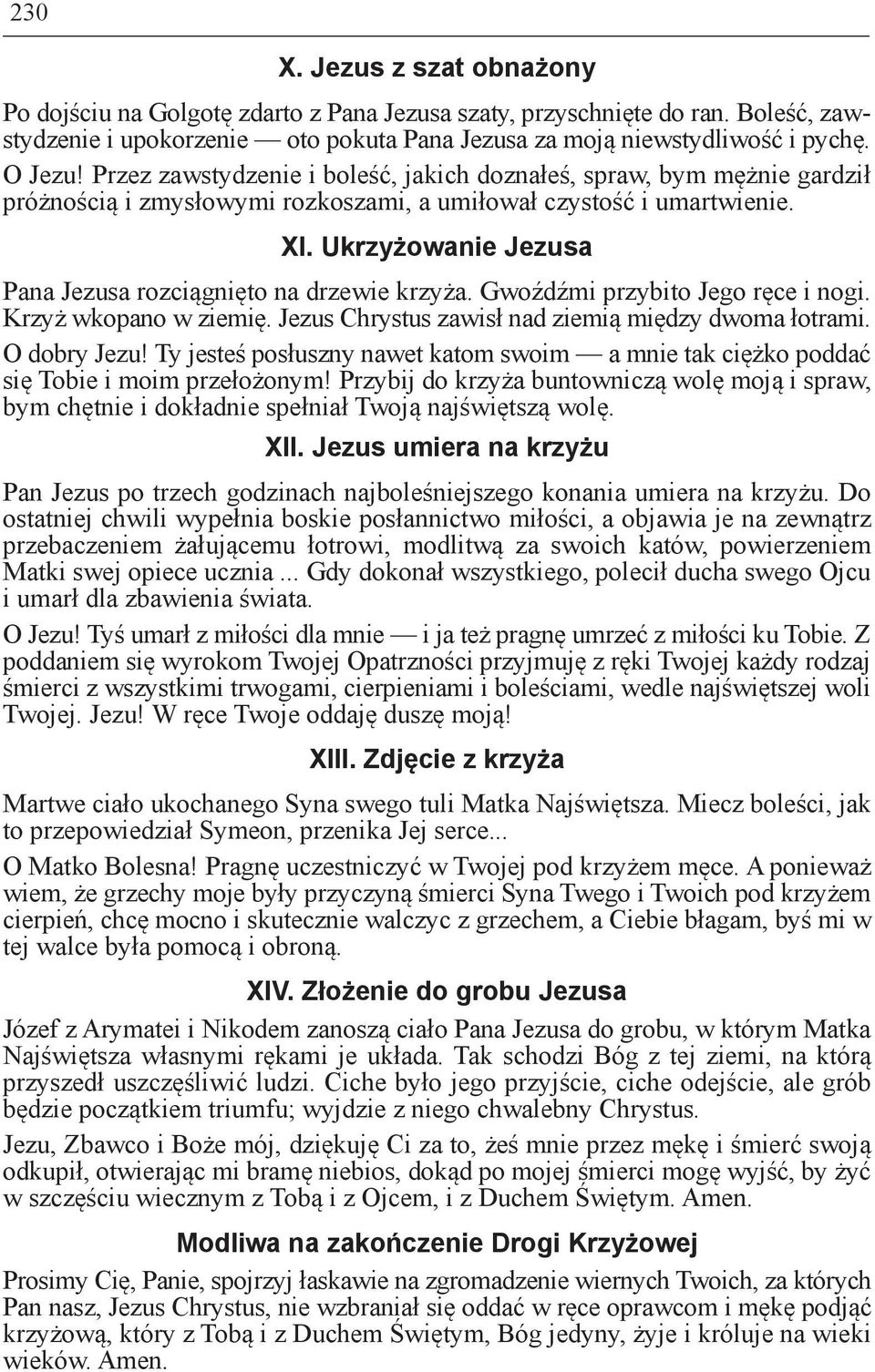 Ukrzyżowanie Jezusa Pana Jezusa rozciągnięto na drzewie krzyża. Gwoźdźmi przybito Jego ręce i nogi. Krzyż wkopano w ziemię. Jezus Chrystus zawisł nad ziemią między dwoma łotrami. O dobry Jezu!