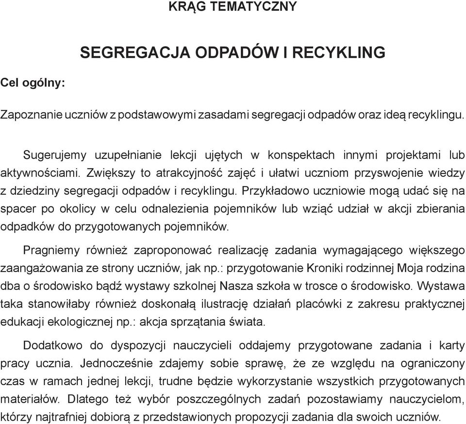 Zwiększy to atrakcyjność zajęć i ułatwi uczniom przyswojenie wiedzy z dziedziny segregacji odpadów i recyklingu.