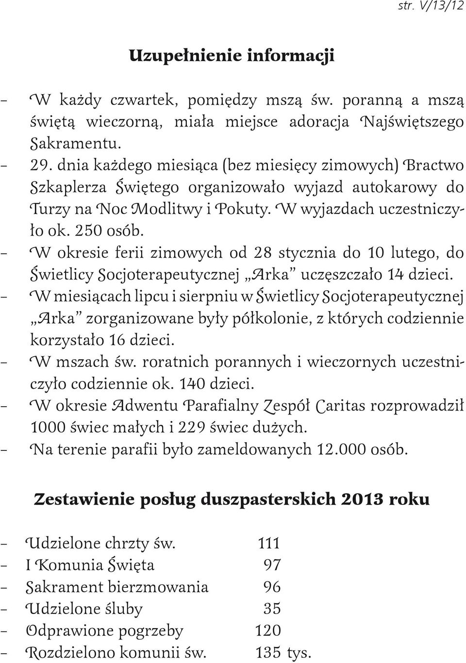 W okresie ferii zimowych od 28 stycznia do 10 lutego, do Świetlicy Socjoterapeutycznej Arka uczęszczało 14 dzieci.