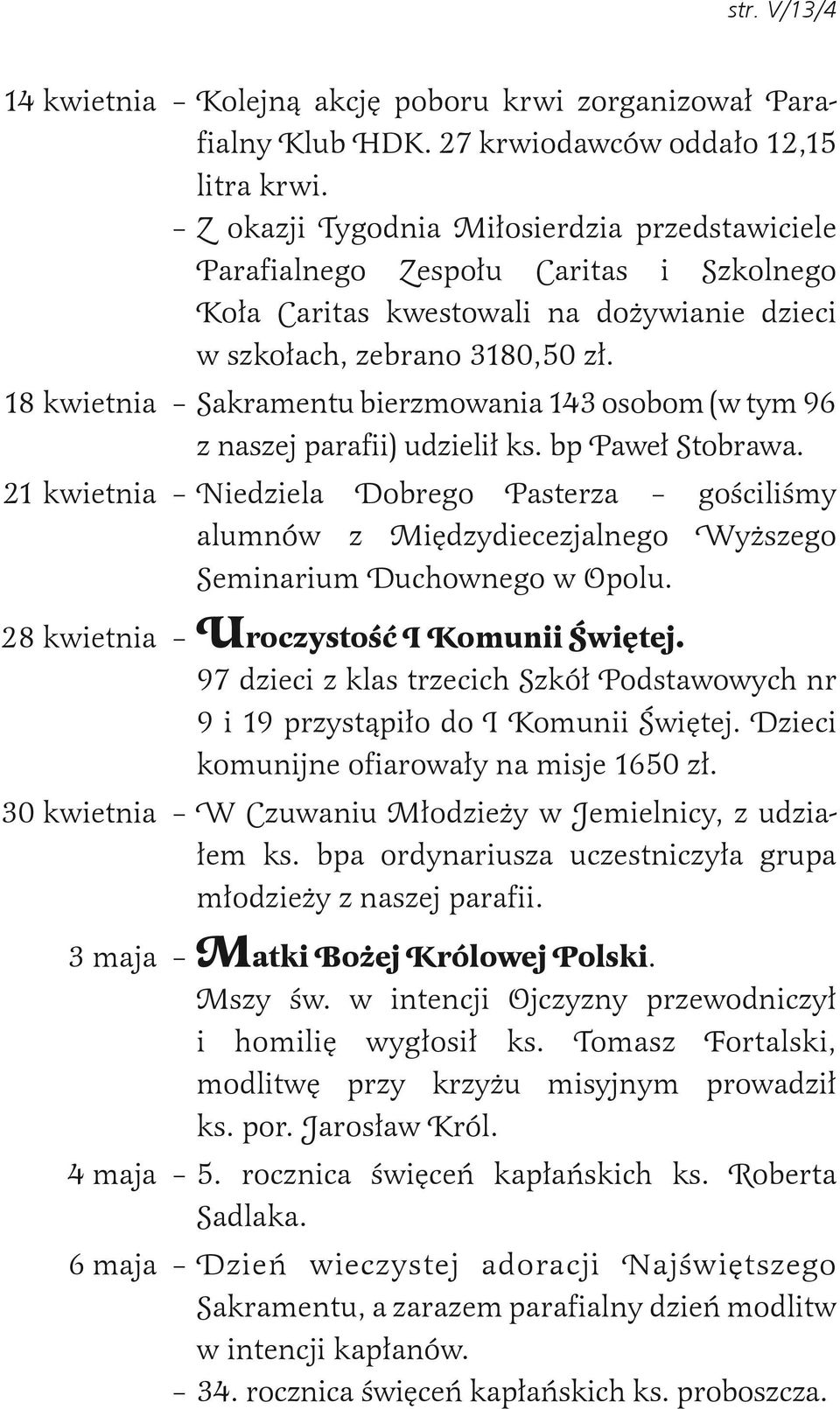 18 kwietnia Sakramentu bierzmowania 143 osobom (w tym 96 z naszej parafii) udzielił ks. bp Paweł Stobrawa.