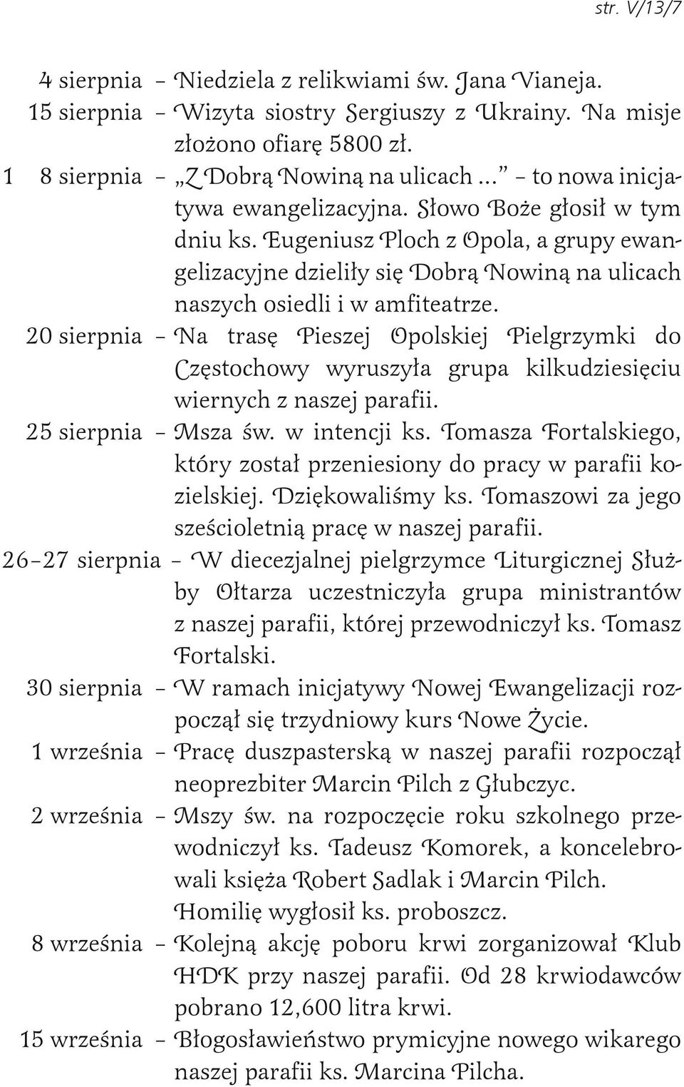 20 sierpnia Na trasę Pieszej Opolskiej Pielgrzymki do Częstochowy wyruszyła grupa kilkudziesięciu wiernych z naszej parafii. 25 sierpnia Msza św. w intencji ks.