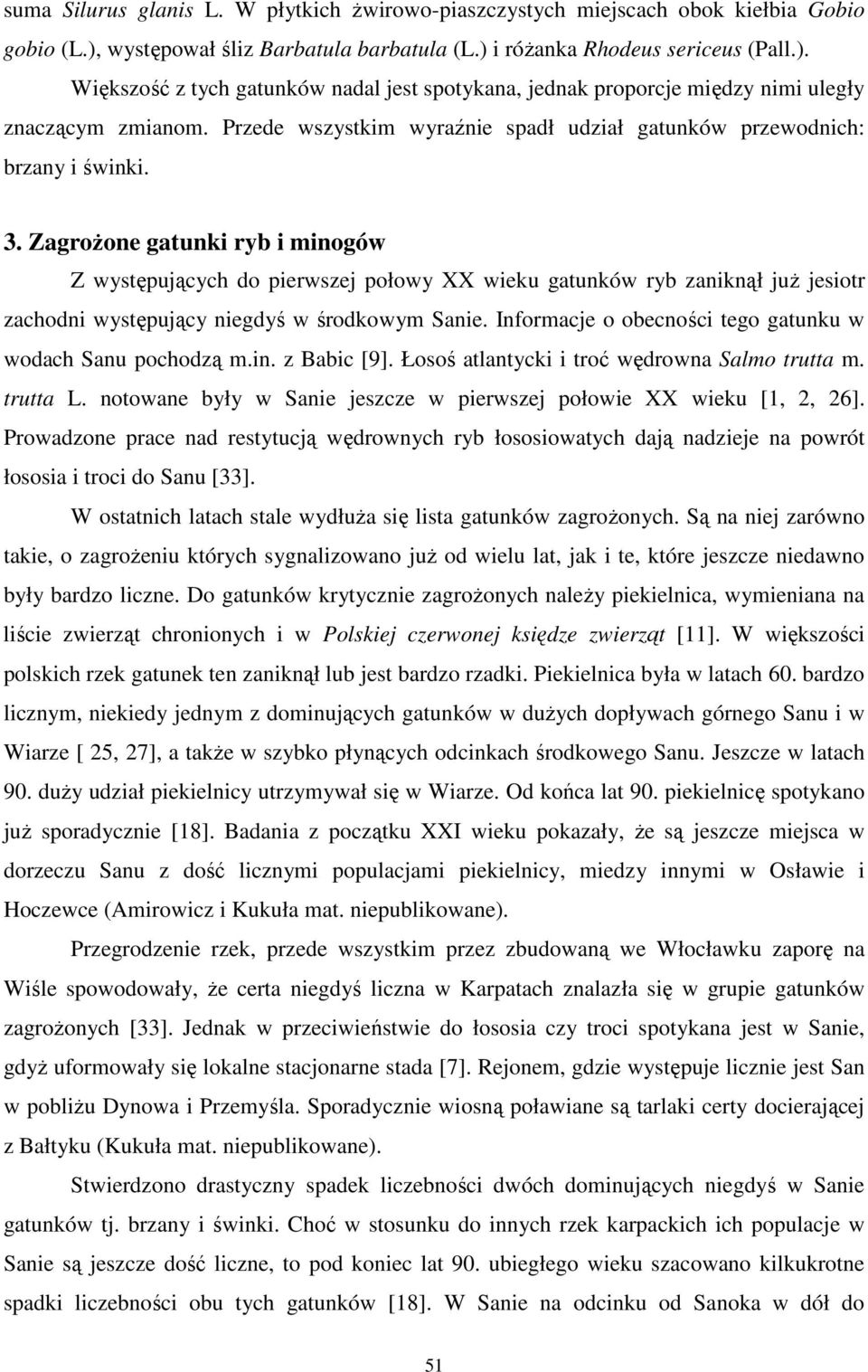 ZagroŜone gatunki ryb i minogów Z występujących do pierwszej połowy XX wieku gatunków ryb zaniknął juŝ jesiotr zachodni występujący niegdyś w środkowym Sanie.