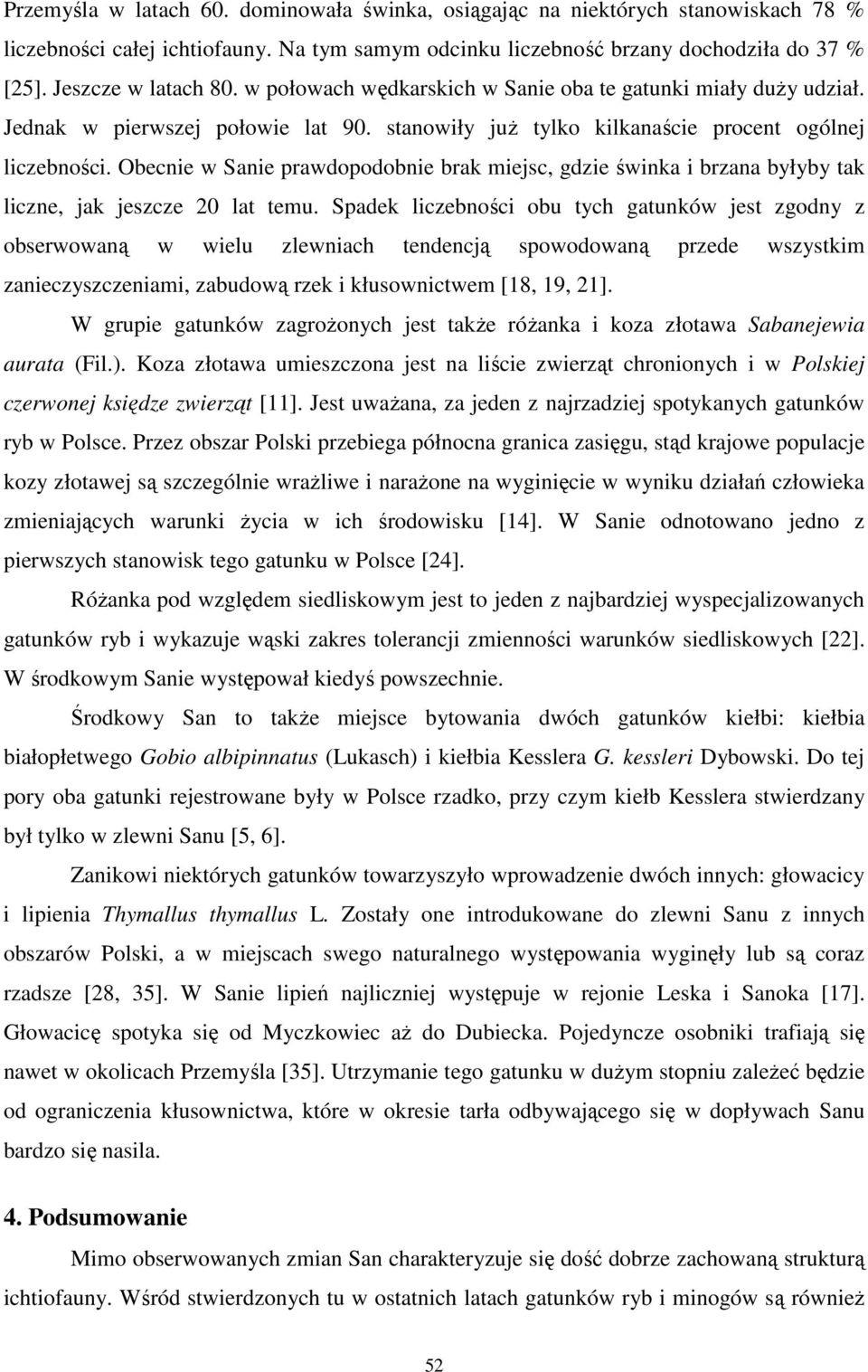 Obecnie w Sanie prawdopodobnie brak miejsc, gdzie świnka i brzana byłyby tak liczne, jak jeszcze 20 lat temu.