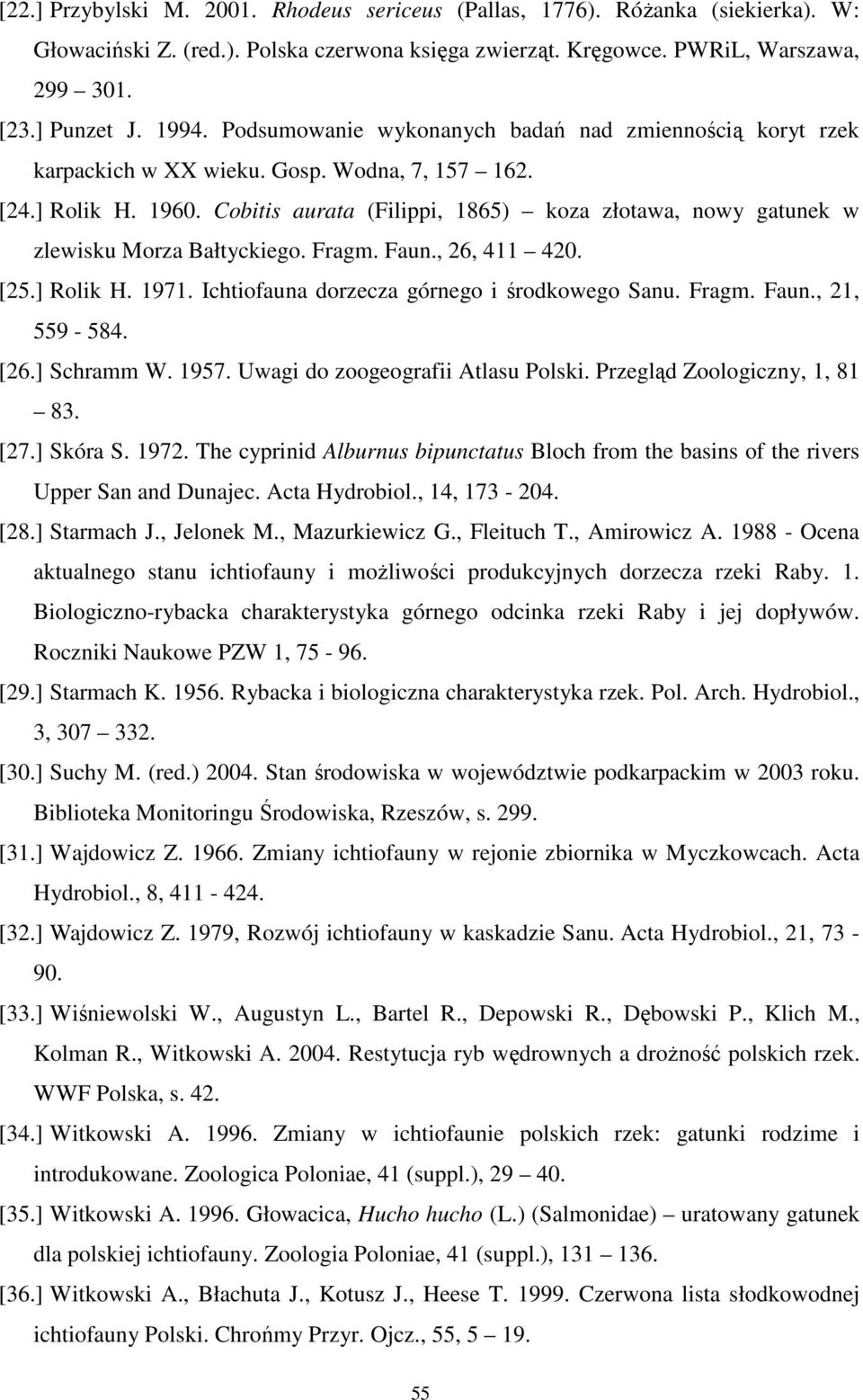 Cobitis aurata (Filippi, 1865) koza złotawa, nowy gatunek w zlewisku Morza Bałtyckiego. Fragm. Faun., 26, 411 420. [25.] Rolik H. 1971. Ichtiofauna dorzecza górnego i środkowego Sanu. Fragm. Faun., 21, 559-584.