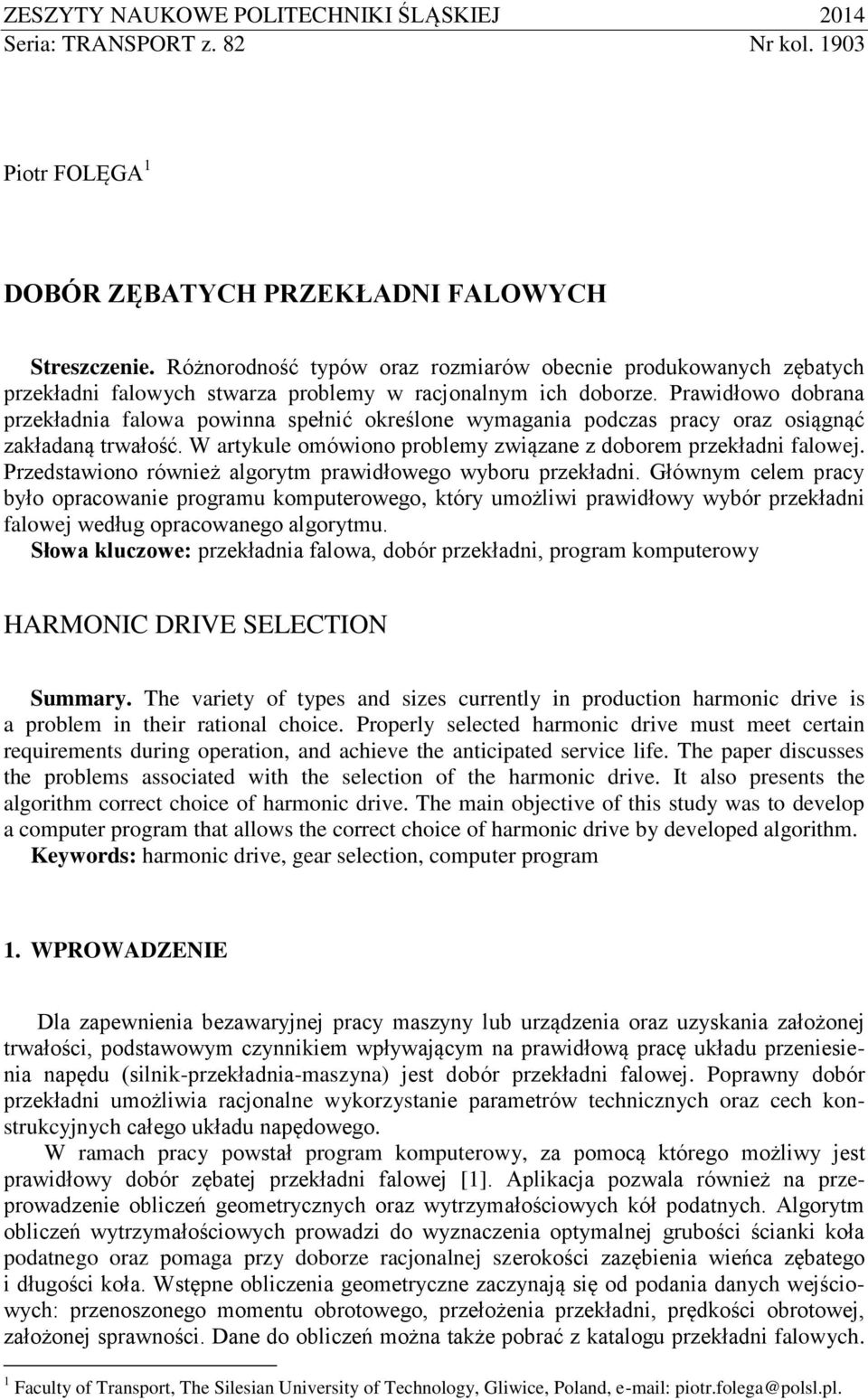 Prawidłowo dobrana przekładnia falowa powinna spełnić określone wymagania podczas pracy oraz osiągnąć zakładaną trwałość. W artykule omówiono problemy związane z doborem przekładni falowej.