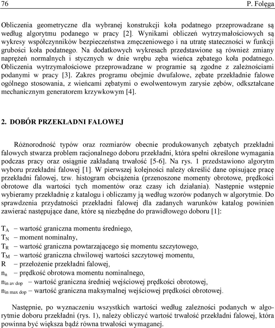 Na dodatkowych wykresach przedstawione są również zmiany naprężeń normalnych i stycznych w dnie wrębu zęba wieńca zębatego koła podatnego.