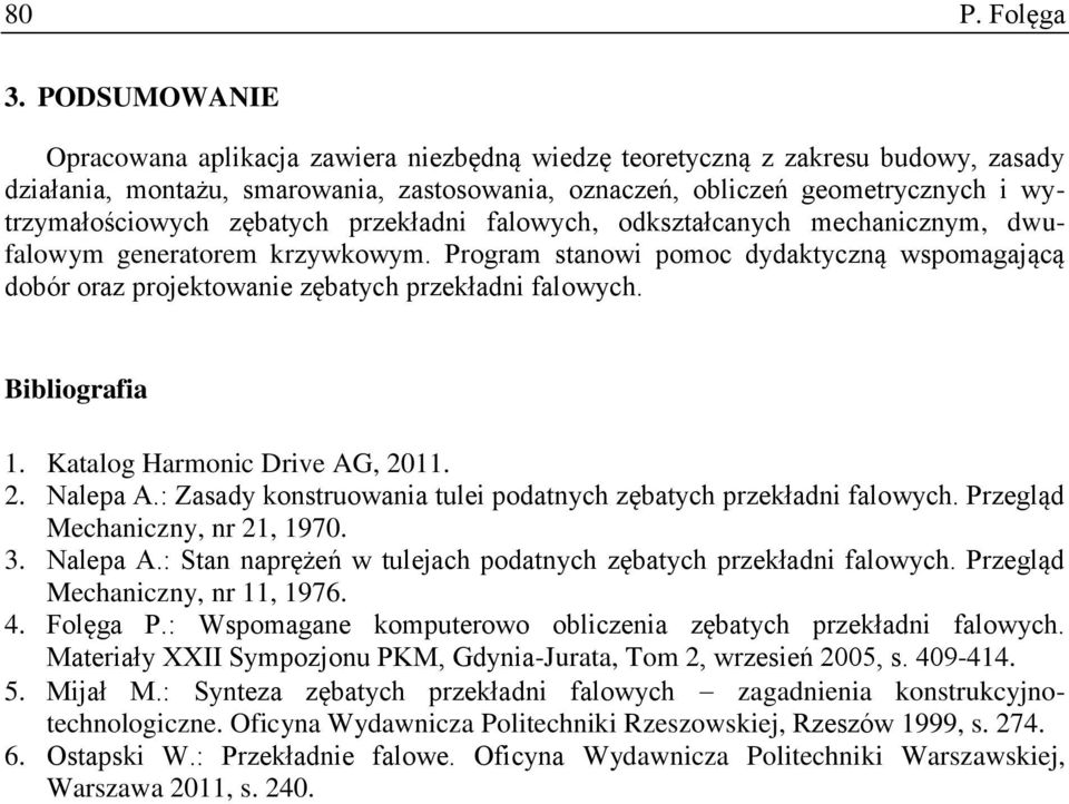 zębatych przekładni falowych, odkształcanych mechanicznym, dwufalowym generatorem krzywkowym. Program stanowi pomoc dydaktyczną wspomagającą dobór oraz projektowanie zębatych przekładni falowych.