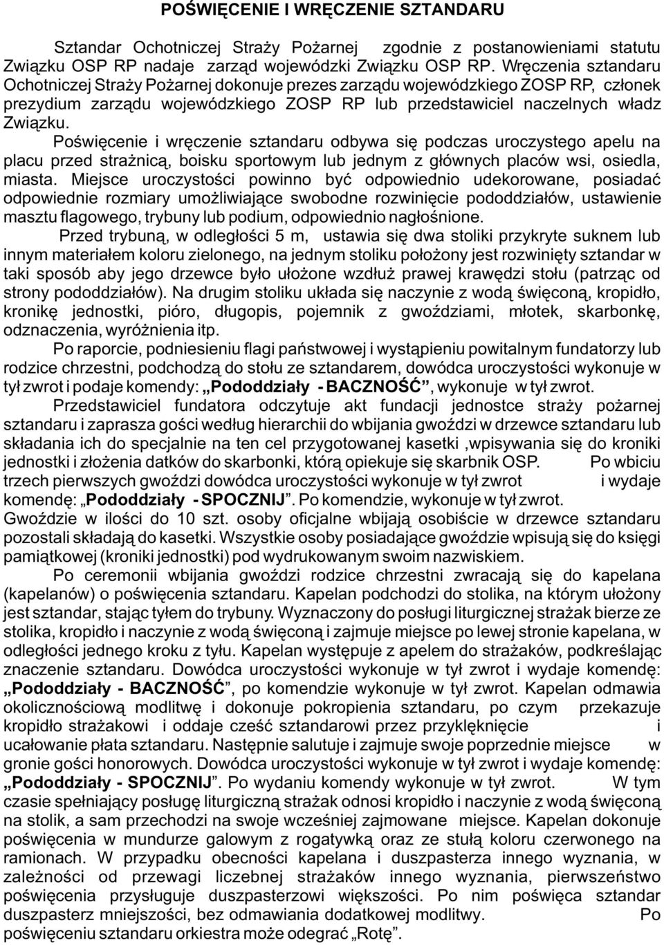 Poœwiêcenie i wrêczenie sztandaru odbywa siê podczas uroczystego apelu na placu przed stra nic¹, boisku sportowym lub jednym z g³ównych placów wsi, osiedla, miasta.